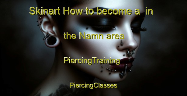 Skinart How to become a  in the Namn area | #PiercingTraining #PiercingClasses #SkinartTraining-Sweden