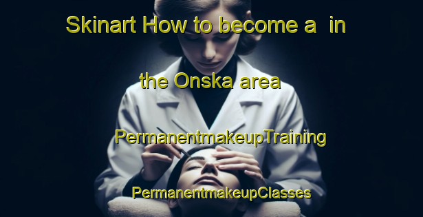 Skinart How to become a  in the Onska area | #PermanentmakeupTraining #PermanentmakeupClasses #SkinartTraining-Sweden