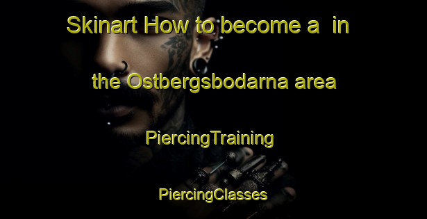 Skinart How to become a  in the Ostbergsbodarna area | #PiercingTraining #PiercingClasses #SkinartTraining-Sweden