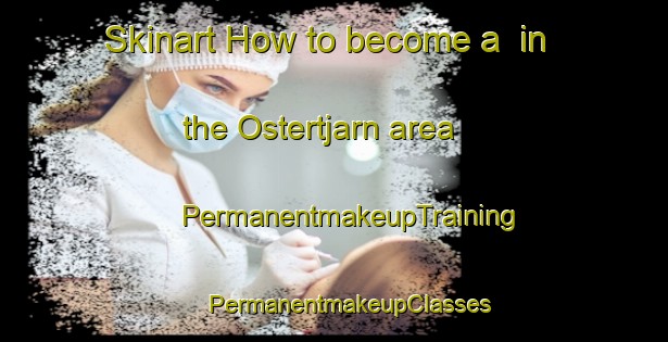 Skinart How to become a  in the Ostertjarn area | #PermanentmakeupTraining #PermanentmakeupClasses #SkinartTraining-Sweden