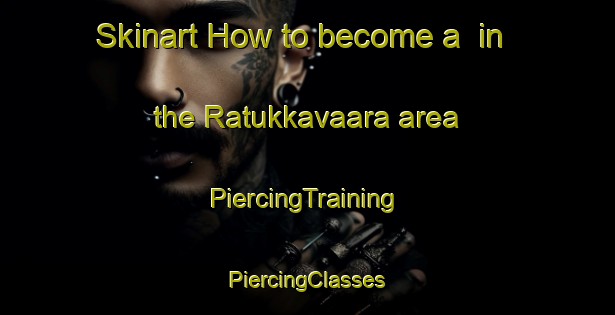 Skinart How to become a  in the Ratukkavaara area | #PiercingTraining #PiercingClasses #SkinartTraining-Sweden