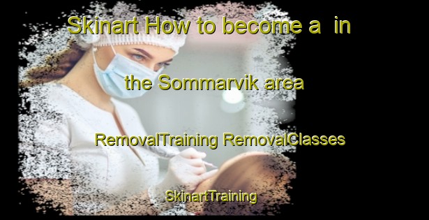 Skinart How to become a  in the Sommarvik area | #RemovalTraining #RemovalClasses #SkinartTraining-Sweden