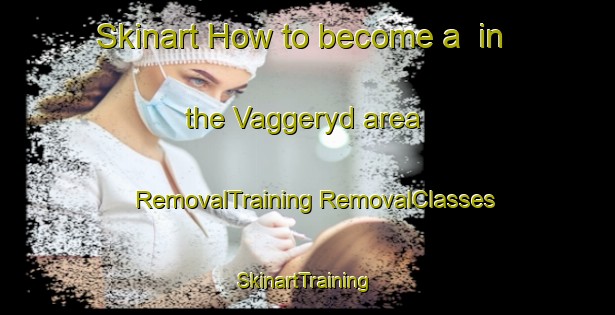 Skinart How to become a  in the Vaggeryd area | #RemovalTraining #RemovalClasses #SkinartTraining-Sweden