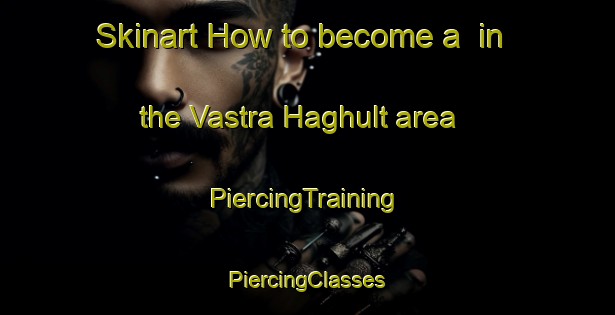 Skinart How to become a  in the Vastra Haghult area | #PiercingTraining #PiercingClasses #SkinartTraining-Sweden