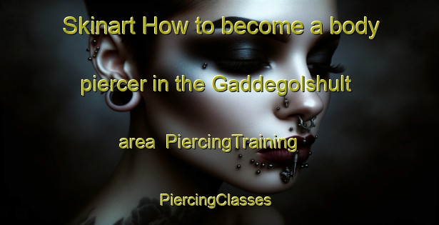 Skinart How to become a body piercer in the Gaddegolshult area | PiercingTraining | PiercingClasses | SkinartTraining-Sweden