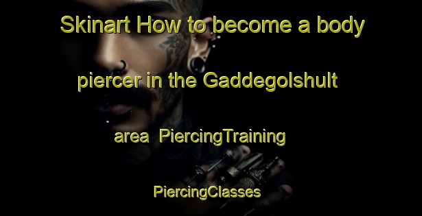 Skinart How to become a body piercer in the Gaddegolshult area | PiercingTraining | PiercingClasses | SkinartTraining-Sweden