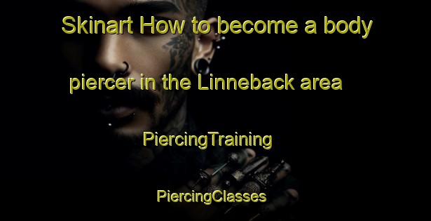 Skinart How to become a body piercer in the Linneback area | PiercingTraining | PiercingClasses | SkinartTraining-Sweden