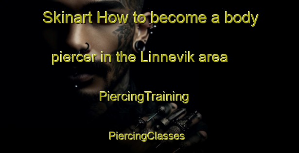 Skinart How to become a body piercer in the Linnevik area | PiercingTraining | PiercingClasses | SkinartTraining-Sweden