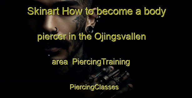 Skinart How to become a body piercer in the Ojingsvallen area | PiercingTraining | PiercingClasses | SkinartTraining-Sweden