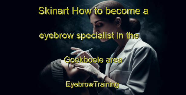 Skinart How to become a eyebrow specialist in the Goekboele area | EyebrowTraining | EyebrowClasses | SkinartTraining-Sweden