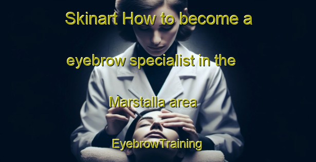 Skinart How to become a eyebrow specialist in the Marstalla area | EyebrowTraining | EyebrowClasses | SkinartTraining-Sweden