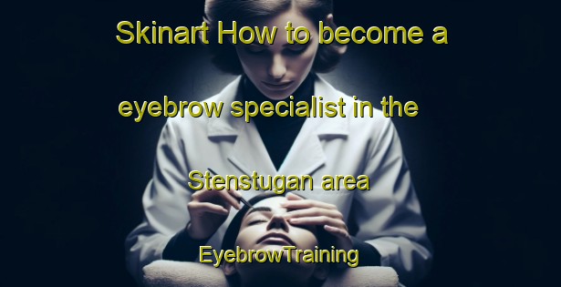 Skinart How to become a eyebrow specialist in the Stenstugan area | EyebrowTraining | EyebrowClasses | SkinartTraining-Sweden