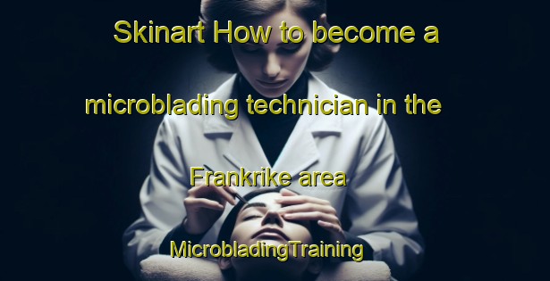 Skinart How to become a microblading technician in the Frankrike area | MicrobladingTraining | MicrobladingClasses | SkinartTraining-Sweden