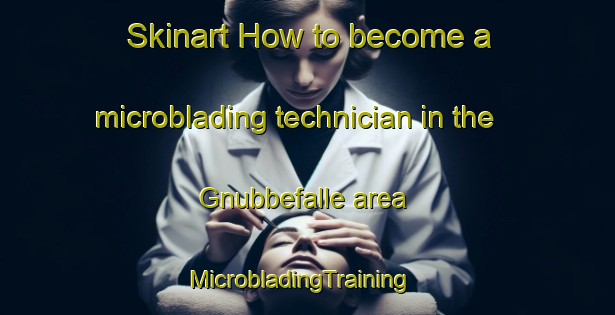 Skinart How to become a microblading technician in the Gnubbefalle area | MicrobladingTraining | MicrobladingClasses | SkinartTraining-Sweden