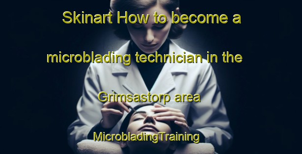 Skinart How to become a microblading technician in the Grimsastorp area | MicrobladingTraining | MicrobladingClasses | SkinartTraining-Sweden