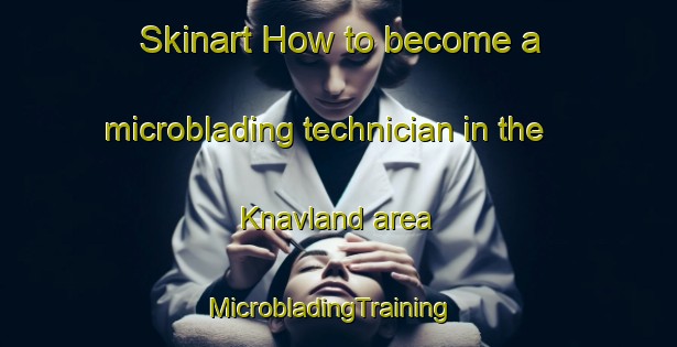 Skinart How to become a microblading technician in the Knavland area | MicrobladingTraining | MicrobladingClasses | SkinartTraining-Sweden