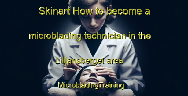 Skinart How to become a microblading technician in the Lilljansberget area | MicrobladingTraining | MicrobladingClasses | SkinartTraining-Sweden