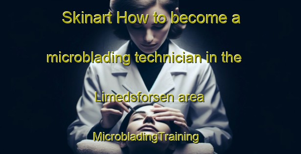 Skinart How to become a microblading technician in the Limedsforsen area | MicrobladingTraining | MicrobladingClasses | SkinartTraining-Sweden