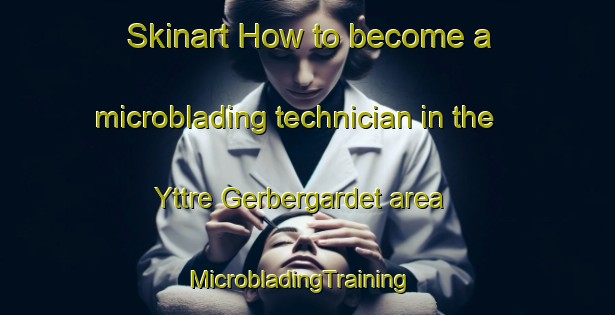 Skinart How to become a microblading technician in the Yttre Gerbergardet area | MicrobladingTraining | MicrobladingClasses | SkinartTraining-Sweden