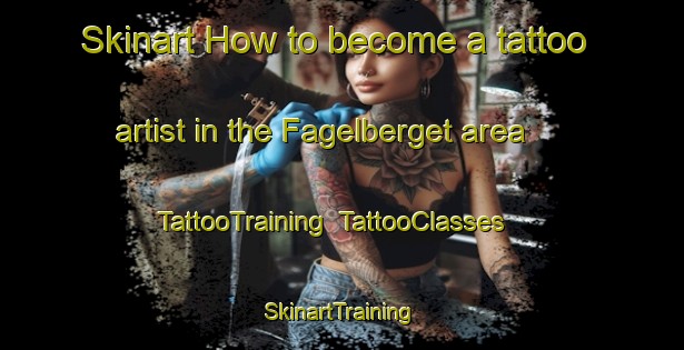 Skinart How to become a tattoo artist in the Fagelberget area | TattooTraining | TattooClasses | SkinartTraining-Sweden