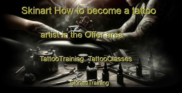 Skinart How to become a tattoo artist in the Offer area | TattooTraining | TattooClasses | SkinartTraining-Sweden