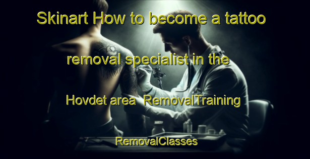 Skinart How to become a tattoo removal specialist in the Hovdet area | RemovalTraining | RemovalClasses | SkinartTraining-Sweden