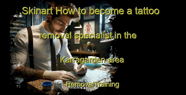 Skinart How to become a tattoo removal specialist in the Karragarden area | RemovalTraining | RemovalClasses | SkinartTraining-Sweden