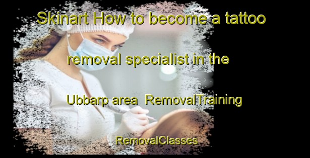 Skinart How to become a tattoo removal specialist in the Ubbarp area | RemovalTraining | RemovalClasses | SkinartTraining-Sweden