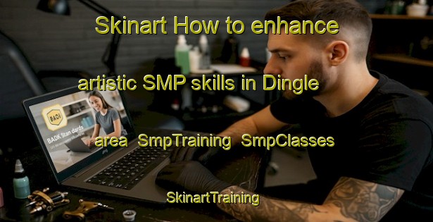 Skinart How to enhance artistic SMP skills in Dingle area | SmpTraining | SmpClasses | SkinartTraining-Sweden