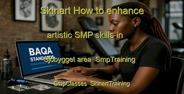Skinart How to enhance artistic SMP skills in Sjobygget area | SmpTraining | SmpClasses | SkinartTraining-Sweden