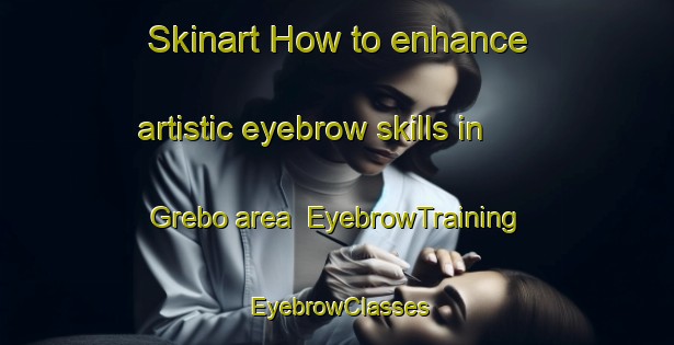 Skinart How to enhance artistic eyebrow skills in Grebo area | EyebrowTraining | EyebrowClasses | SkinartTraining-Sweden