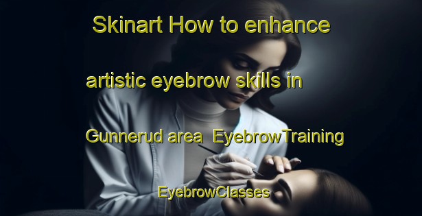 Skinart How to enhance artistic eyebrow skills in Gunnerud area | EyebrowTraining | EyebrowClasses | SkinartTraining-Sweden