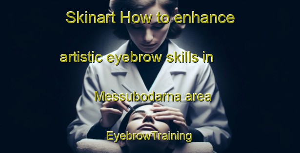 Skinart How to enhance artistic eyebrow skills in Messubodarna area | EyebrowTraining | EyebrowClasses | SkinartTraining-Sweden