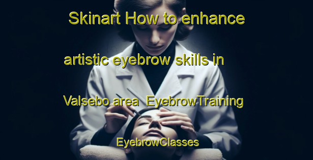 Skinart How to enhance artistic eyebrow skills in Valsebo area | EyebrowTraining | EyebrowClasses | SkinartTraining-Sweden