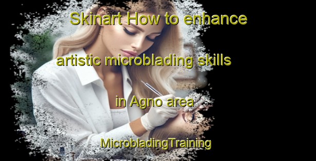 Skinart How to enhance artistic microblading skills in Agno area | #MicrobladingTraining #MicrobladingClasses #SkinartTraining-Sweden