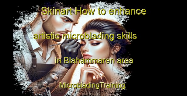 Skinart How to enhance artistic microblading skills in Blahammaren area | #MicrobladingTraining #MicrobladingClasses #SkinartTraining-Sweden