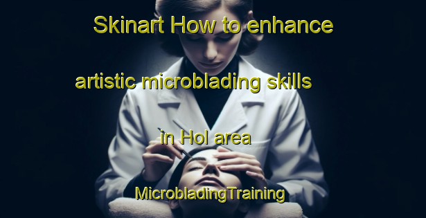 Skinart How to enhance artistic microblading skills in Hol area | #MicrobladingTraining #MicrobladingClasses #SkinartTraining-Sweden