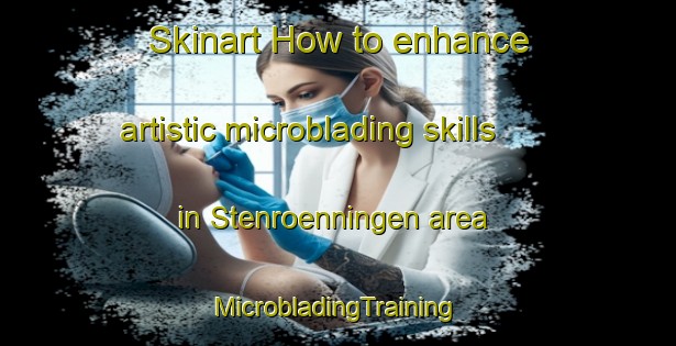 Skinart How to enhance artistic microblading skills in Stenroenningen area | #MicrobladingTraining #MicrobladingClasses #SkinartTraining-Sweden