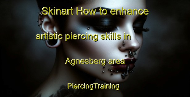 Skinart How to enhance artistic piercing skills in Agnesberg area | #PiercingTraining #PiercingClasses #SkinartTraining-Sweden