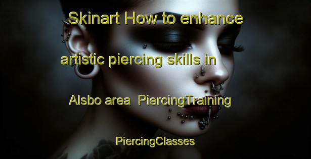 Skinart How to enhance artistic piercing skills in Alsbo area | #PiercingTraining #PiercingClasses #SkinartTraining-Sweden