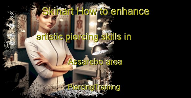 Skinart How to enhance artistic piercing skills in Assarebo area | #PiercingTraining #PiercingClasses #SkinartTraining-Sweden