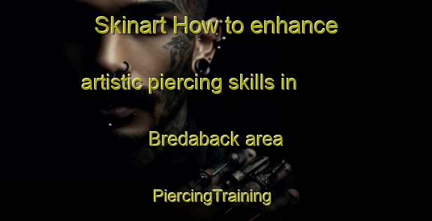 Skinart How to enhance artistic piercing skills in Bredaback area | #PiercingTraining #PiercingClasses #SkinartTraining-Sweden