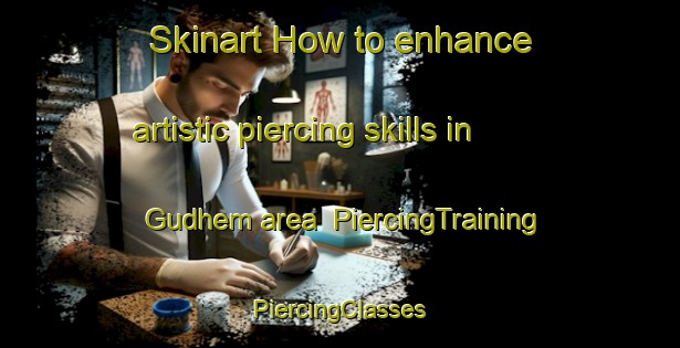 Skinart How to enhance artistic piercing skills in Gudhem area | #PiercingTraining #PiercingClasses #SkinartTraining-Sweden