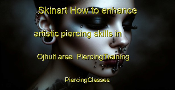 Skinart How to enhance artistic piercing skills in Ojhult area | #PiercingTraining #PiercingClasses #SkinartTraining-Sweden