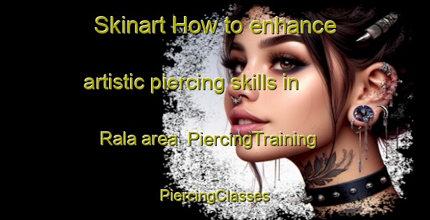 Skinart How to enhance artistic piercing skills in Rala area | #PiercingTraining #PiercingClasses #SkinartTraining-Sweden