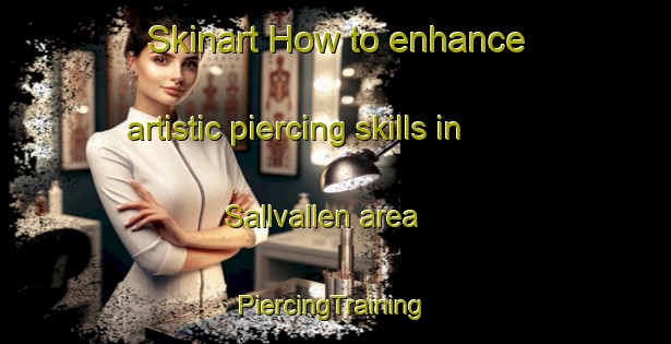 Skinart How to enhance artistic piercing skills in Sallvallen area | #PiercingTraining #PiercingClasses #SkinartTraining-Sweden