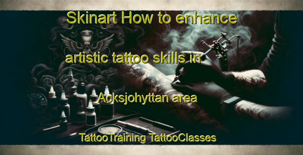 Skinart How to enhance artistic tattoo skills in Acksjohyttan area | #TattooTraining #TattooClasses #SkinartTraining-Sweden