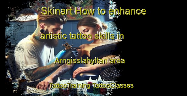 Skinart How to enhance artistic tattoo skills in Arngisslahyltan area | #TattooTraining #TattooClasses #SkinartTraining-Sweden