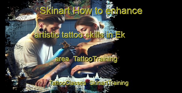 Skinart How to enhance artistic tattoo skills in Ek area | TattooTraining | TattooClasses | SkinartTraining-Sweden
