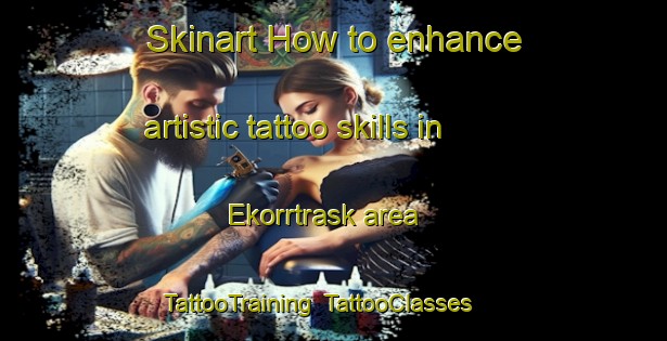 Skinart How to enhance artistic tattoo skills in Ekorrtrask area | TattooTraining | TattooClasses | SkinartTraining-Sweden